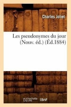 Les Pseudonymes Du Jour (Nouv. Éd.) (Éd.1884) - Joliet, Charles
