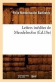 Lettres Inédites de Mendelssohn (Éd.18e)
