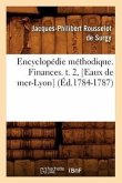 Encyclopédie Méthodique. Finances. T. 2, [Eaux de Mer-Lyon] (Éd.1784-1787)