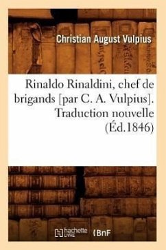 Rinaldo Rinaldini, Chef de Brigands [Par C. A. Vulpius]. Traduction Nouvelle (Éd.1846) - Vulpius, Christian August