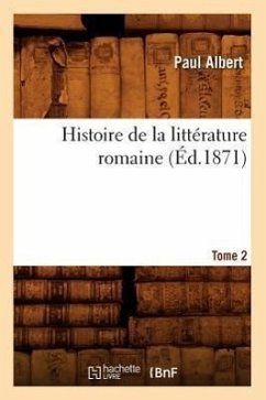 Histoire de la Littérature Romaine. Tome 2 (Éd.1871) - Albert, Paul