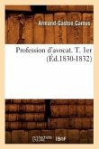 Profession d'Avocat. T. 1er (Éd.1830-1832)