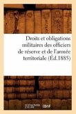 Droits Et Obligations Militaires Des Officiers de Réserve Et de l'Armée Territoriale (Éd.1885)