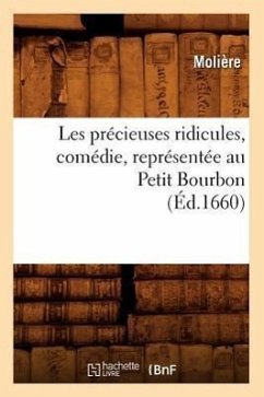 Les Précieuses Ridicules, Comédie, Représentée Au Petit Bourbon (Éd.1660) - Molière
