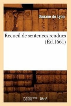 Recueil de Sentences Rendues (Éd.1661) - Douane De Lyon