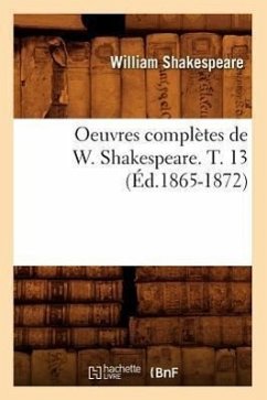 Oeuvres Complètes de W. Shakespeare. T. 13 (Éd.1865-1872) - Shakespeare, William