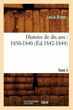 Histoire de Dix Ans: 1830-1840. Tome 3 (Éd.1842-1844) - Blanc, Louis