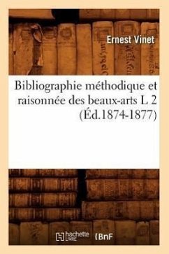 Bibliographie Méthodique Et Raisonnée Des Beaux-Arts L 2 (Éd.1874-1877) - Vinet, Ernest