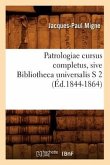 Patrologiae Cursus Completus, Sive Bibliotheca Universalis S 2 (Éd.1844-1864)