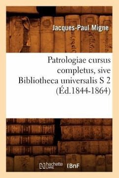 Patrologiae Cursus Completus, Sive Bibliotheca Universalis S 2 (Éd.1844-1864) - Migne, Jacques-Paul