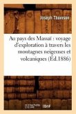 Au Pays Des Massaï Voyage d'Exploration À Travers Les Montagnes Neigeuses Et Volcaniques (Éd.1886)