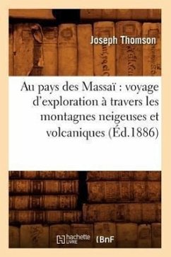 Au Pays Des Massaï Voyage d'Exploration À Travers Les Montagnes Neigeuses Et Volcaniques (Éd.1886) - Thomson, Joseph