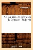 Chroniques Ecclésiastiques Du Limousin (Éd.1890)