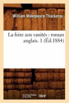 La Foire Aux Vanités: Roman Anglais. 1 (Éd.1884) - Thackeray, William Makepeace