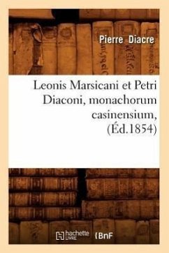 Leonis Marsicani Et Petri Diaconi, Monachorum Casinensium, (Éd.1854) - Diacre, Pierre
