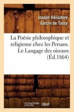 La Poésie Philosophique Et Religieuse Chez Les Persans. Le Langage Des Oiseaux (Éd.1864) - Garcin de Tassy, Joseph Héliodore