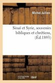 Sinaï Et Syrie, Souvenirs Bibliques Et Chrétiens, (Éd.1893)