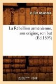 La Rébellion Arménienne, Son Origine, Son But, (Éd.1895)