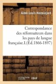 Correspondance Des Réformateurs Dans Les Pays de Langue Française.I.(Éd.1866-1897)