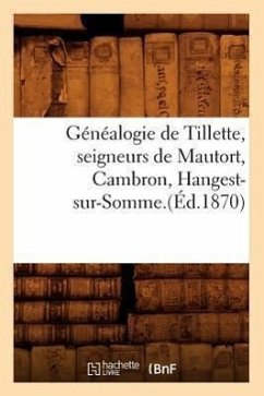 Généalogie de Tillette, Seigneurs de Mautort, Cambron, Hangest-Sur-Somme.(Éd.1870) - Sans Auteur