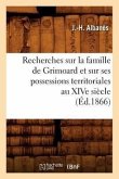 Recherches Sur La Famille de Grimoard Et Sur Ses Possessions Territoriales Au Xive Siècle, (Éd.1866)