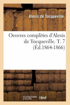 Oeuvres Complètes d'Alexis de Tocqueville. T. 7 (Éd.1864-1866) - Tocqueville, Alexis De