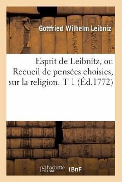 Esprit de Leibnitz, Ou Recueil de Pensées Choisies, Sur La Religion. T 1 (Éd.1772) - Leibniz, Gottfried Wilhelm