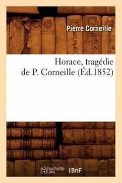 Horace, Tragédie de P. Corneille (Éd.1852) - Corneille, Pierre