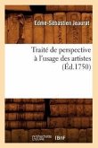 Traité de Perspective À l'Usage Des Artistes (Éd.1750)