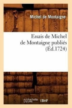 Essais de Michel de Montaigne Publiés (Éd.1724) - De Montaigne, Michel