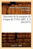 Souvenirs de la Marquise de Créquy de 1710 À 1803. T. 9 (Éd.1873)