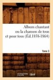 Album chantant ou la chanson de tous et pour tous. Tome 3 (Éd.1858-1864)