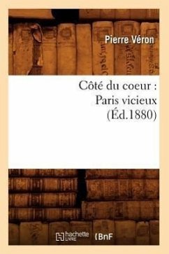 Côté Du Coeur: Paris Vicieux (Éd.1880) - Véron, Pierre