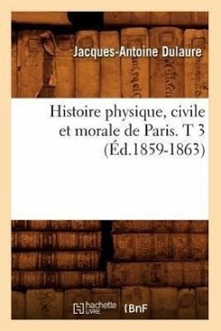 Histoire Physique, Civile Et Morale de Paris. T 3 (Éd.1859-1863) - Dulaure, Jacques-Antoine