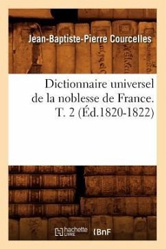 Dictionnaire Universel de la Noblesse de France. T. 2 (Éd.1820-1822) - Courcelles, Jean-Baptiste-Pierre