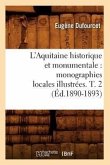 L'Aquitaine Historique Et Monumentale: Monographies Locales Illustrées. T. 2 (Éd.1890-1893)