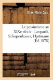 Le Pessimisme Au XIXe Siècle: Leopardi, Schopenhauer, Hartmann (Éd.1878)