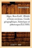 Alger, Bou-Farik', Blidah Et Leurs Environs. Guide Géographique, Historique Et Pittoresque(éd.1888)