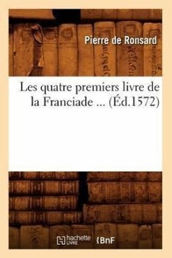 Les Quatre Premiers Livre de la Franciade (Éd.1572) - De Ronsard, Pierre