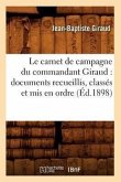 Le Carnet de Campagne Du Commandant Giraud: Documents Recueillis, Classés Et MIS En Ordre (Éd.1898)