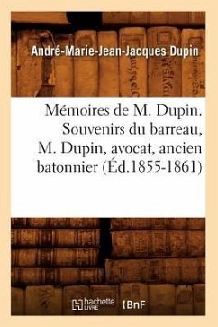 Mémoires de M. Dupin. Souvenirs Du Barreau, M. Dupin, Avocat, Ancien Batonnier (Éd.1855-1861) - Dupin, André Marie Jean Jacques