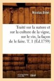 Traité Sur La Nature Et Sur La Culture de la Vigne, Sur Le Vin, La Façon de Le Faire. T. 1 (Éd.1759)