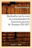 Recherches Sur Les Voies de Communication de l'Ancienne Province de Touraine (Éd.1887)
