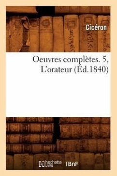 Oeuvres Complètes. 5, l'Orateur (Éd.1840) - Cicero, Marcus Tullius