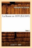 La Russie En 1839. Tome 1 (Éd.1843)