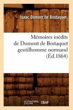 Mémoires Inédits de Dumont de Bostaquet Gentilhomme Normand (Éd.1864) - Dumont de Bostaquet, Isaac