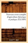 Nouveau Cours Complet d'Agriculture Théorique Et Pratique. Tome 12 (Éd.1809)