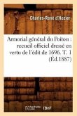 Armorial général du Poitou: recueil officiel dressé en vertu de l'édit de 1696. T. 1 (Éd.1887)