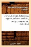 Olivier, Histoire, Botanique, Régions, Culture, Produits, Usages, Commerce, (Éd.1877)