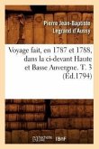 Voyage Fait, En 1787 Et 1788, Dans La CI-Devant Haute Et Basse Auvergne. T. 3 (Éd.1794)